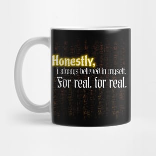 Honestly, I always believed in myself. For real, for real Mug